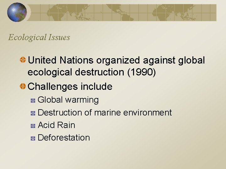 Ecological Issues United Nations organized against global ecological destruction (1990) Challenges include Global warming