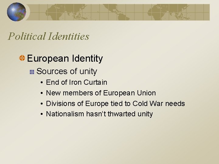 Political Identities European Identity Sources of unity • • End of Iron Curtain New