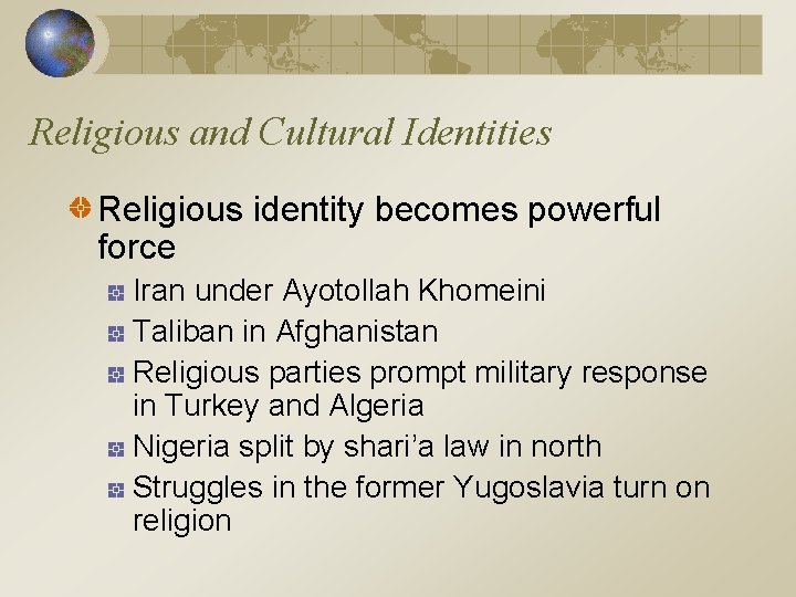 Religious and Cultural Identities Religious identity becomes powerful force Iran under Ayotollah Khomeini Taliban