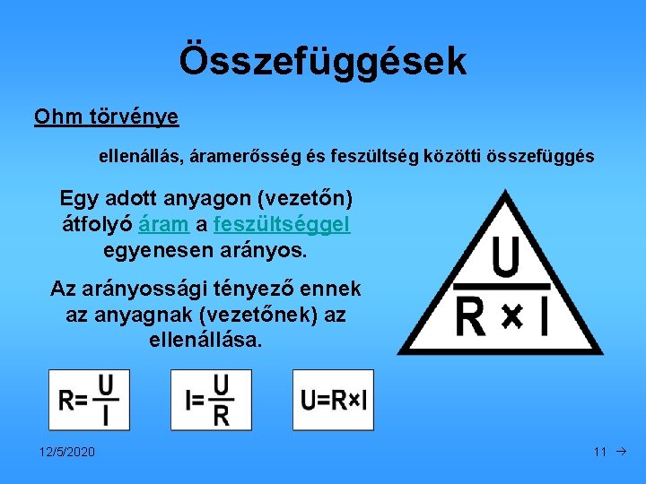 Összefüggések Ohm törvénye ellenállás, áramerősség és feszültség közötti összefüggés Egy adott anyagon (vezetőn) átfolyó