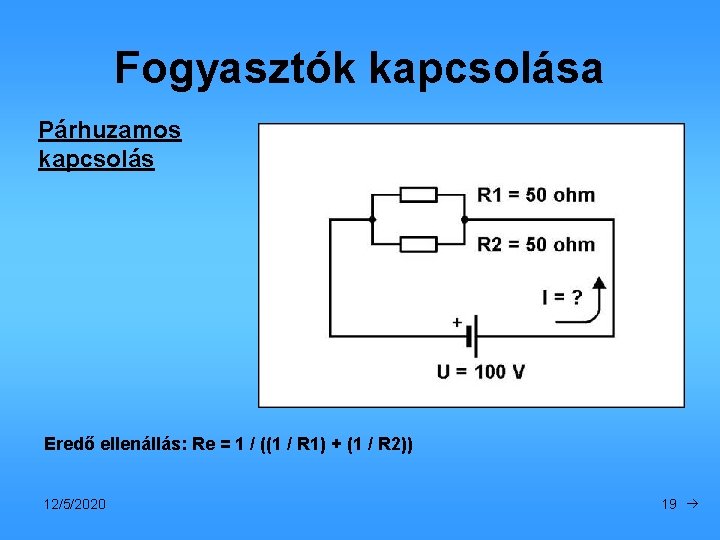 Fogyasztók kapcsolása Párhuzamos kapcsolás Eredő ellenállás: Re = 1 / ((1 / R 1)