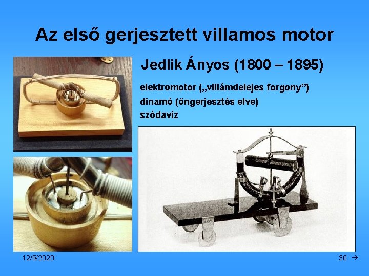 Az első gerjesztett villamos motor Jedlik Ányos (1800 – 1895) elektromotor („villámdelejes forgony”) dinamó