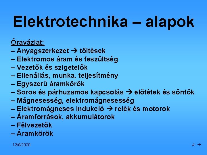 Elektrotechnika – alapok Óravázlat: – Anyagszerkezet töltések – Elektromos áram és feszültség – Vezetők