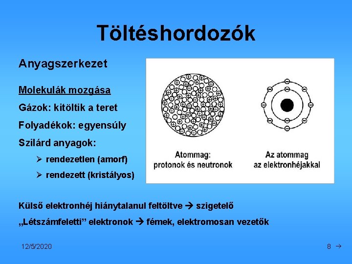 Töltéshordozók Anyagszerkezet Molekulák mozgása Gázok: kitöltik a teret Folyadékok: egyensúly Szilárd anyagok: Ø rendezetlen