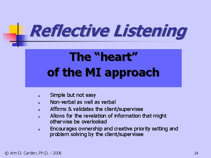 Reflective Listening The “heart” of the MI approach Simple but not easy Non-verbal as