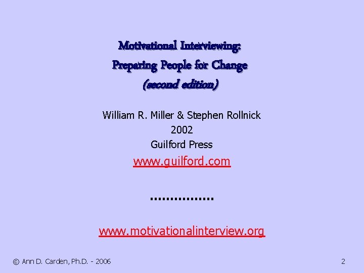 Motivational Interviewing: Preparing People for Change (second edition) William R. Miller & Stephen Rollnick