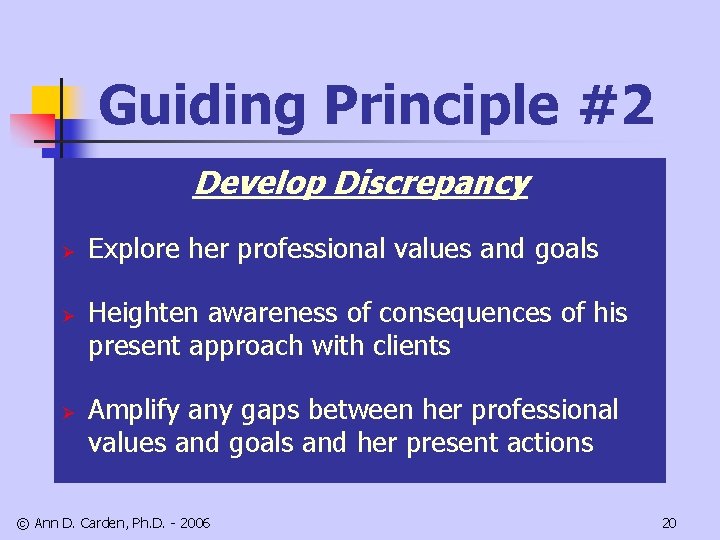 Guiding Principle #2 Develop Discrepancy Ø Ø Ø Explore her professional values and goals