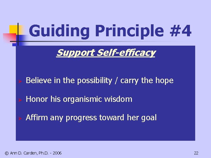 Guiding Principle #4 Support Self-efficacy Ø Believe in the possibility / carry the hope