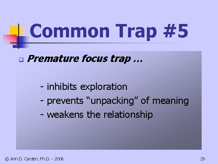 Common Trap #5 q Premature focus trap … - inhibits exploration - prevents “unpacking”