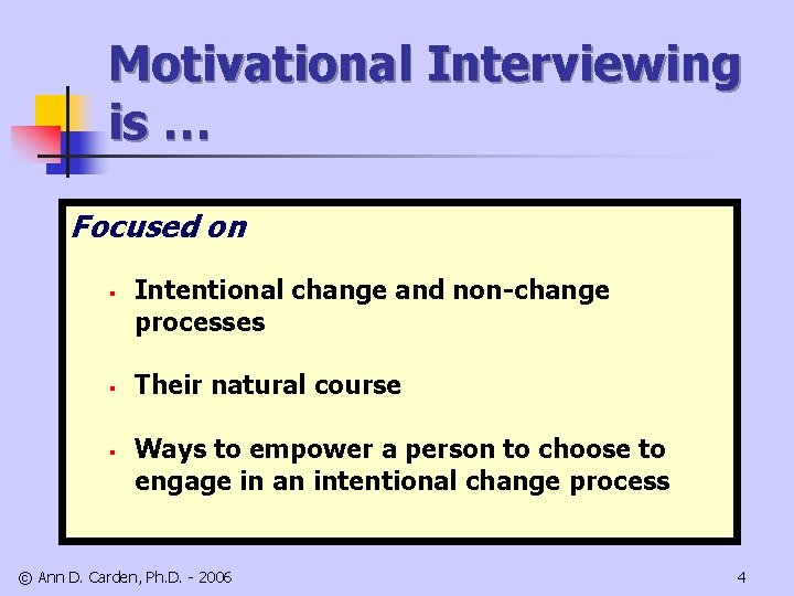 Motivational Interviewing is … Focused on § § § Intentional change and non-change processes