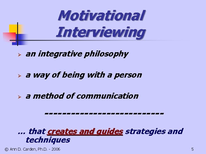 Motivational Interviewing Ø an integrative philosophy Ø a way of being with a person