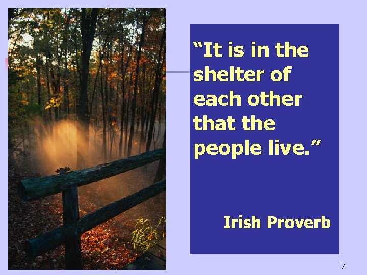 “It is in the shelter of each other that the people live. ” Irish