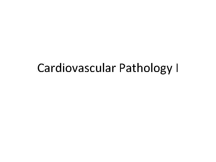 Cardiovascular Pathology I 