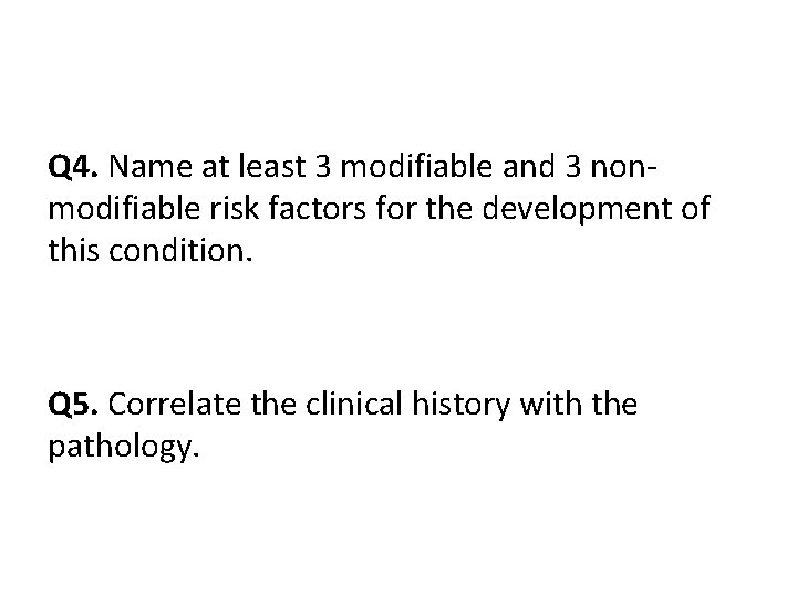 Q 4. Name at least 3 modifiable and 3 nonmodifiable risk factors for the