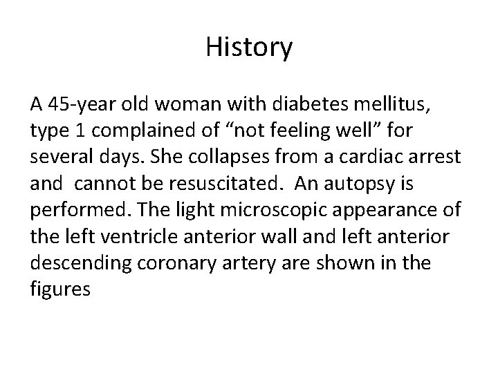 History A 45 -year old woman with diabetes mellitus, type 1 complained of “not