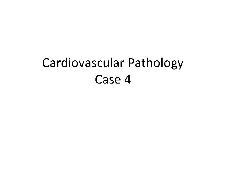 Cardiovascular Pathology Case 4 