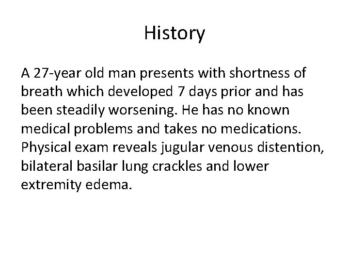 History A 27 -year old man presents with shortness of breath which developed 7