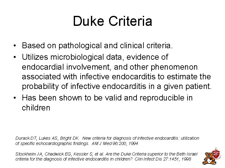 Duke Criteria • Based on pathological and clinical criteria. • Utilizes microbiological data, evidence Duke Criteria • Based on pathological and clinical criteria. • Utilizes microbiological data, evidence