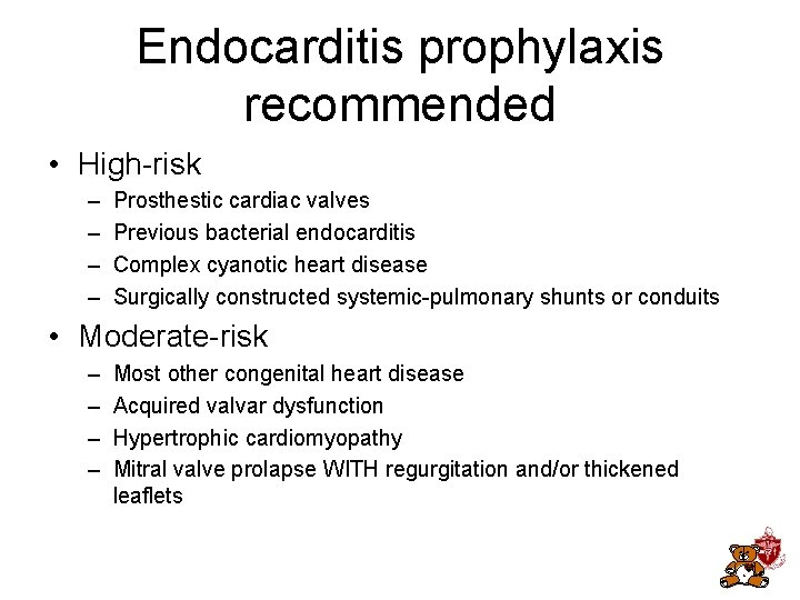 Endocarditis prophylaxis recommended • High-risk – – Prosthestic cardiac valves Previous bacterial endocarditis Complex Endocarditis prophylaxis recommended • High-risk – – Prosthestic cardiac valves Previous bacterial endocarditis Complex