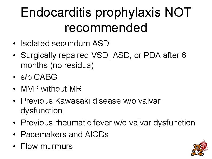 Endocarditis prophylaxis NOT recommended • Isolated secundum ASD • Surgically repaired VSD, ASD, or Endocarditis prophylaxis NOT recommended • Isolated secundum ASD • Surgically repaired VSD, ASD, or