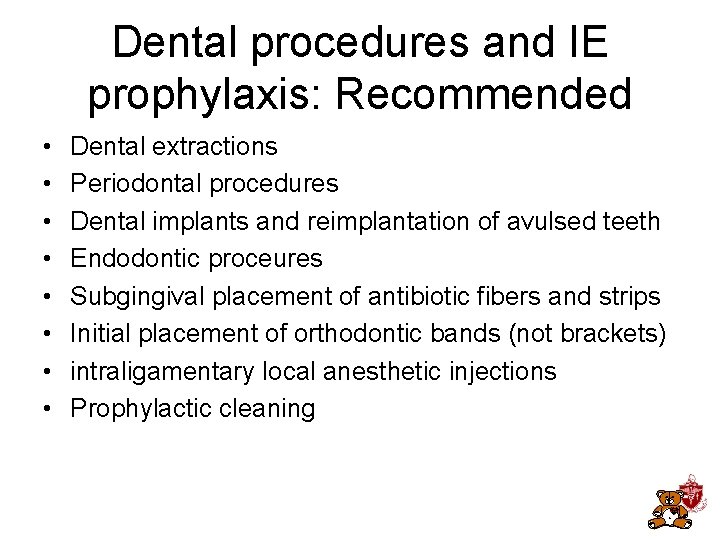 Dental procedures and IE prophylaxis: Recommended • • Dental extractions Periodontal procedures Dental implants Dental procedures and IE prophylaxis: Recommended • • Dental extractions Periodontal procedures Dental implants