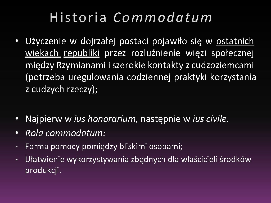 Historia Commodatum • Użyczenie w dojrzałej postaci pojawiło się w ostatnich wiekach republiki przez