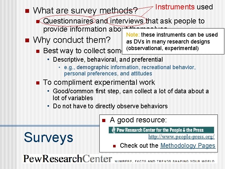 n n n Instruments used What are survey methods? Questionnaires and interviews that ask