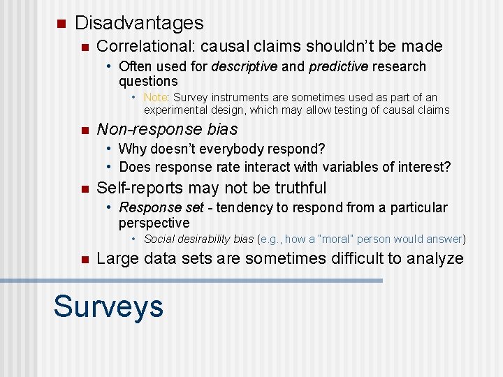 n Disadvantages n Correlational: causal claims shouldn’t be made • Often used for descriptive