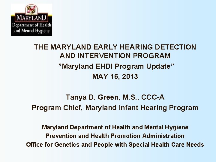 THE MARYLAND EARLY HEARING DETECTION AND INTERVENTION PROGRAM ”Maryland EHDI Program Update” MAY 16,