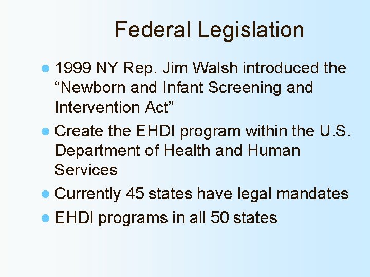  Federal Legislation l 1999 NY Rep. Jim Walsh introduced the “Newborn and Infant