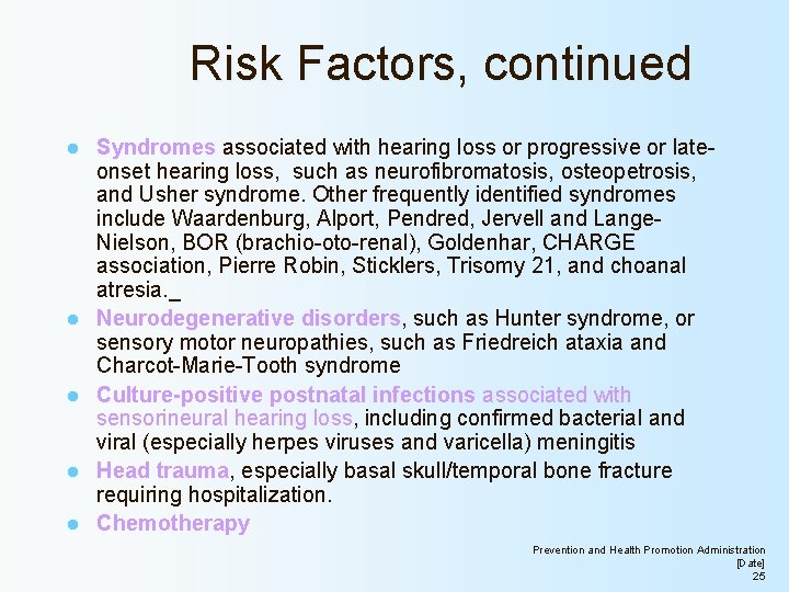 Risk Factors, continued l l l Syndromes associated with hearing loss or progressive or