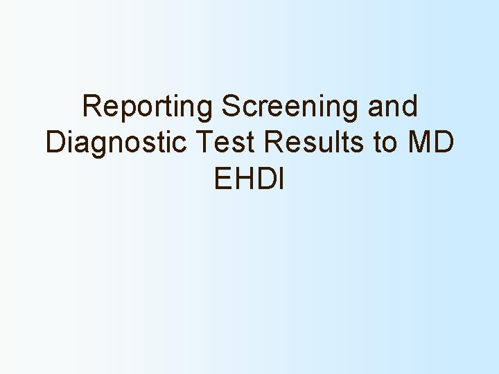 Reporting Screening and Diagnostic Test Results to MD EHDI 