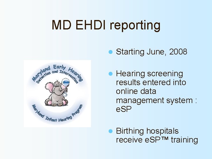 MD EHDI reporting l Starting June, 2008 l Hearing screening results entered into online