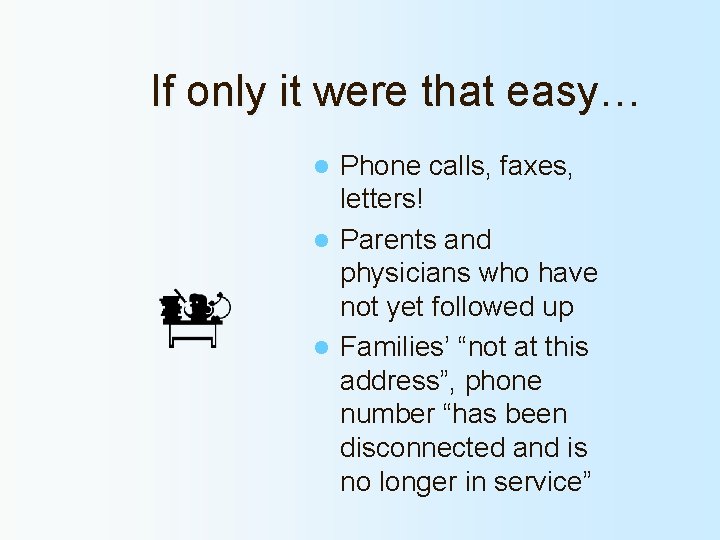 If only it were that easy… Phone calls, faxes, letters! l Parents and physicians