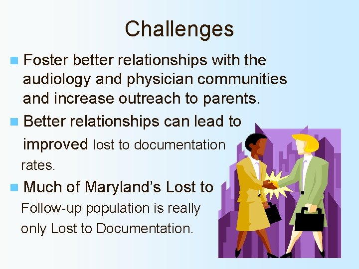 Challenges n Foster better relationships with the audiology and physician communities and increase outreach