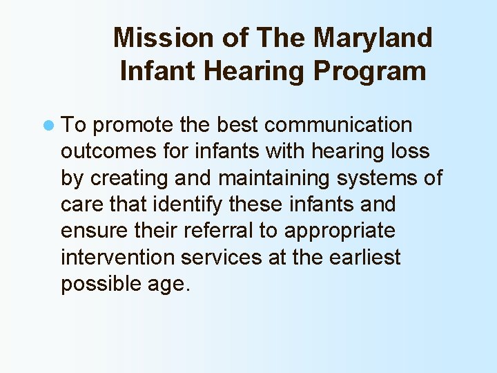 Mission of The Maryland Infant Hearing Program l To promote the best communication outcomes