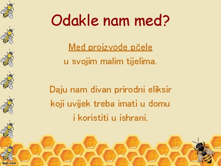 Odakle nam med? Med proizvode pčele u svojim malim tijelima. Daju nam divan prirodni