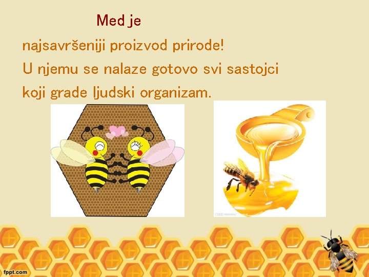 Med je najsavršeniji proizvod prirode! U njemu se nalaze gotovo svi sastojci koji grade