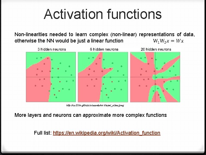 Activation functions Non-linearities needed to learn complex (non-linear) representations of data, otherwise the NN