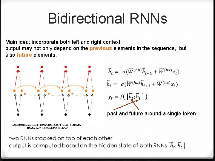 Bidirectional RNNs Main idea: incorporate both left and right context output may not only