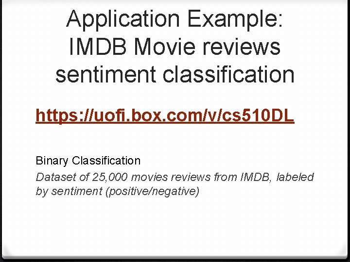 Application Example: IMDB Movie reviews sentiment classification https: //uofi. box. com/v/cs 510 DL Binary