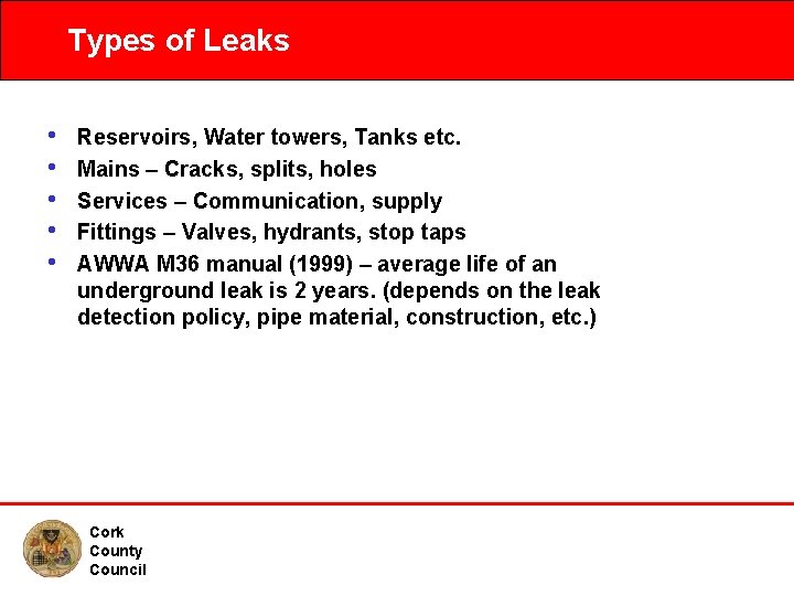 Types of Leaks • • • Reservoirs, Water towers, Tanks etc. Mains – Cracks,