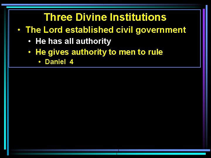 Three Divine Institutions • The Lord established civil government • He has all authority Three Divine Institutions • The Lord established civil government • He has all authority