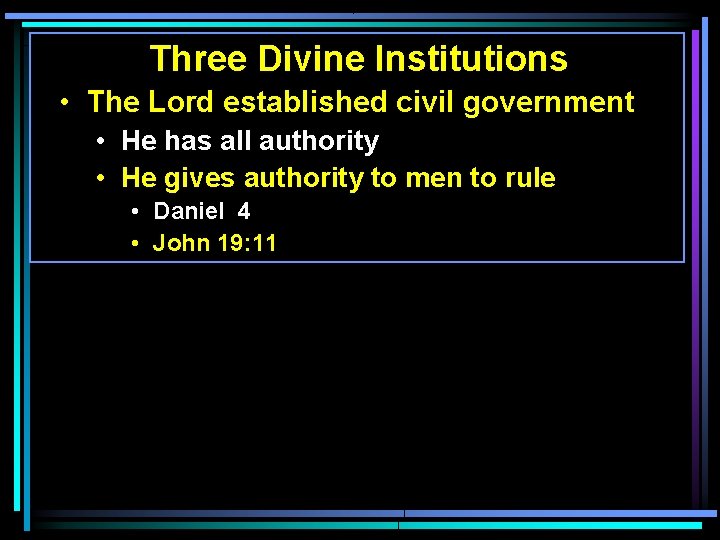 Three Divine Institutions • The Lord established civil government • He has all authority Three Divine Institutions • The Lord established civil government • He has all authority