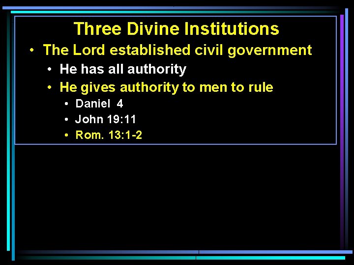 Three Divine Institutions • The Lord established civil government • He has all authority Three Divine Institutions • The Lord established civil government • He has all authority