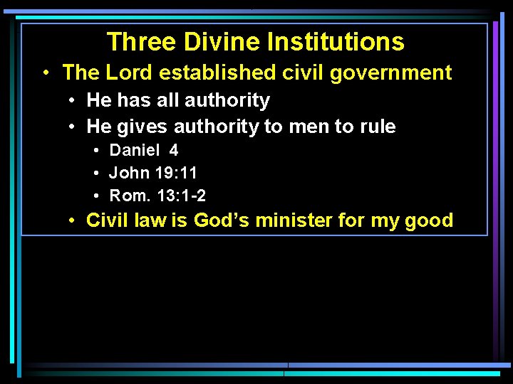 Three Divine Institutions • The Lord established civil government • He has all authority Three Divine Institutions • The Lord established civil government • He has all authority