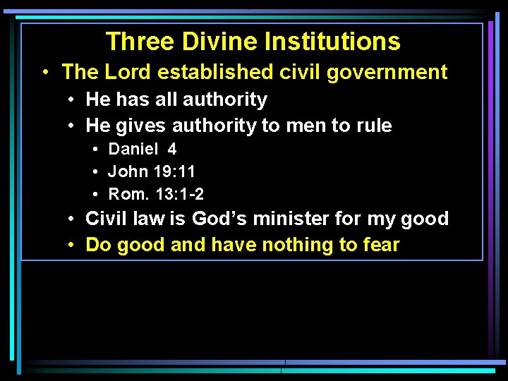 Three Divine Institutions • The Lord established civil government • He has all authority Three Divine Institutions • The Lord established civil government • He has all authority
