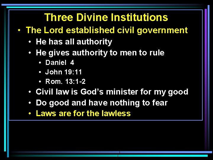 Three Divine Institutions • The Lord established civil government • He has all authority Three Divine Institutions • The Lord established civil government • He has all authority