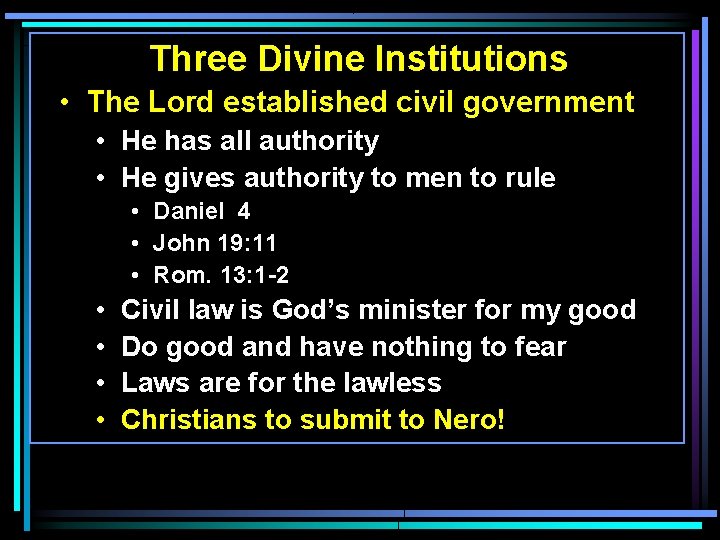 Three Divine Institutions • The Lord established civil government • He has all authority Three Divine Institutions • The Lord established civil government • He has all authority