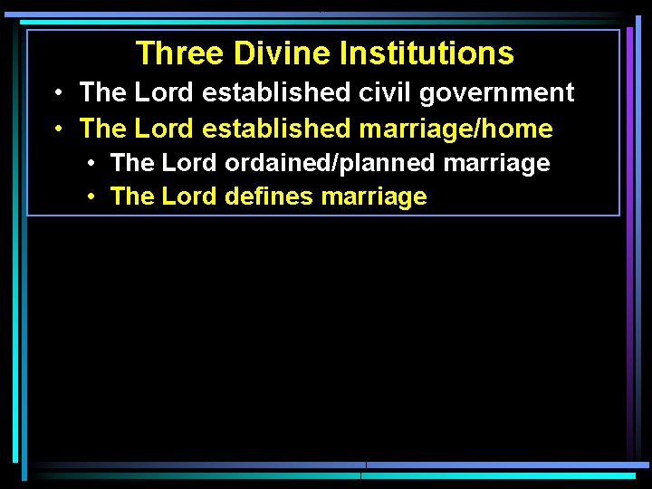 Three Divine Institutions • The Lord established civil government • The Lord established marriage/home Three Divine Institutions • The Lord established civil government • The Lord established marriage/home